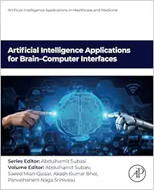 Artificial Intelligence Applications for Brain–Computer Interfaces (Artificial Intelligence Applications in Healthcare and Medicine) (Original PDF from Publisher)