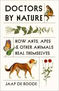 Doctors by Nature: How Ants, Apes, and Other Animals Heal Themselves (Original PDF from Publisher)