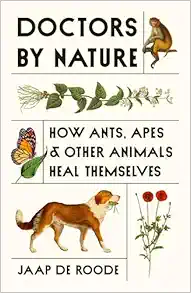 Doctors by Nature: How Ants, Apes, and Other Animals Heal Themselves (Original PDF from Publisher)