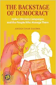The Backstage of Democracy: India's Election Campaigns and the People Who Manage Them (South Asia in the Social Sciences) (Original PDF from Publisher)