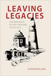 Leaving Legacies: The Individual in Early Modern South Asia (Original PDF from Publisher)