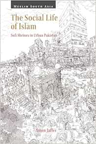 The Social Life of Islam: Sufi Shrines in Urban Pakistan (Muslim South Asia) (Original PDF from Publisher)