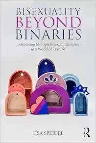 Bisexuality Beyond Binaries: Celebrating Multiple Bisexual Identities in a World of Erasure (EPUB)
