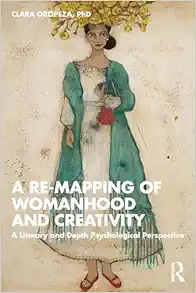 A Re-mapping of Womanhood and Creativity: A Literary and Depth Psychological Perspective (Original PDF from Publisher)