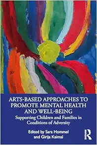 Arts-Based Approaches to Promote Mental Health and Well-Being: Supporting Children and Families in Conditions of Adversity (Original PDF from Publisher)