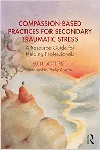 Compassion-Based Practices for Secondary Traumatic Stress (Original PDF from Publisher)