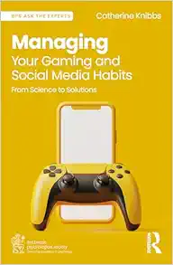 Managing Your Gaming and Social Media Habits (BPS Ask The Experts in Psychology Series) (Original PDF from Publisher)