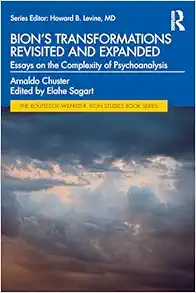 Bion's Transformations Revisited and Expanded (The Routledge Wilfred R. Bion Studies Book Series) (Original PDF from Publisher)