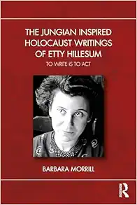 The Jungian Inspired Holocaust Writings of Etty Hillesum: To Write is to Act (Original PDF from Publisher)