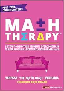 Math Therapy™: 5 Steps to Help Your Students Overcome Math Trauma and Build a Better Relationship With Math (Corwin Mathematics Series) (Original PDF from Publisher)