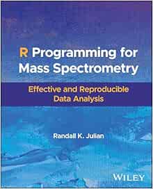 R Programming for Mass Spectrometry: Effective and Reproducible Data Analysis (Original PDF from Publisher)
