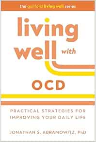 Living Well with OCD: Practical Strategies for Improving Your Daily Life (The Guilford Living Well Series) (Original PDF from Publisher)