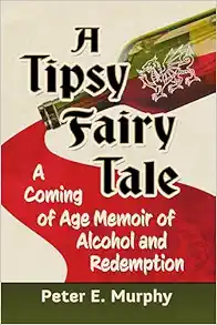 A Tipsy Fairy Tale: A Coming of Age Memoir of Alcohol and Redemption (Original PDF from Publisher)