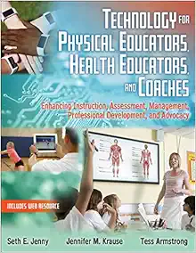 Technology for Physical Educators, Health Educators, and Coaches: Enhancing Instruction, Assessment, Management, Professional Development, and Advocacy (Original PDF from Publisher)