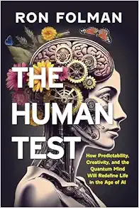 The Human Test: How Predictability, Creativity, and the Quantum Mind Will Redefine Life in the Age of AI (Original PDF from Publisher)