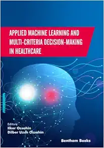 Applied Machine Learning and Multi-Criteria Decision-Making in Healthcare (Original PDF from Publisher)