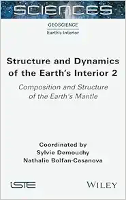 Structure and Dynamics of the Earth's Interior 2: Composition and Structure of the Earth's Mantle (ISTE Invoiced) (Original PDF from Publisher)