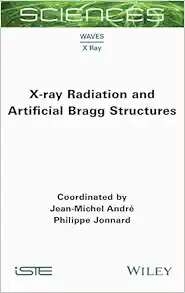 X-ray Radiation and Artificial Bragg Structures (ISTE Consignment) (EPUB)