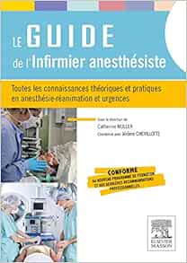 Le guide de l'infirmier anesthésiste: Toutes les connaissances théoriques et pratiques en anesthésie-réanimation et urgences (Original PDF from Publisher)