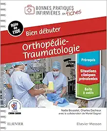 Bien débuter - Orthopédie-traumatologie: Bonnes Pratiques Infirm Fiches (Original PDF from Publisher)