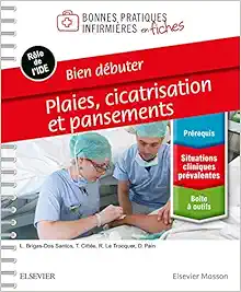 Bien Débuter: Plaies, Cicatrisation Et Pansements; Bonnes Pratiques Infirmières En Fiches Reliure À Spirales (French Edition) (Original PDF from Publisher)