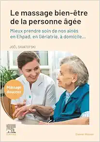 Le massage bien-être de la personne âgée: Mieux prendre soin de nos aînés en Ehpad, en Gériatrie, à domicile ... (EPUB)