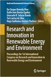 Research and Innovation in Renewable Energy and Environment: Proceedings for 1st International Congress on Research and Innovation in Renewable Energy ... (Earth and Environmental Sciences Library) (Original PDF from Publisher)