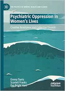 Psychiatric Oppression in Women's Lives: Creative Resistance and Collective Dissent (The Politics of Mental Health and Illness) (EPUB)