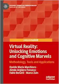 Virtual Reality: Unlocking Emotions and Cognitive Marvels: Methodology, Tools and Applications (Palgrave Studies in Cyberpsychology) (Original PDF from Publisher)