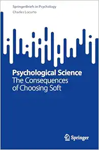 Psychological Science: The Consequences of Choosing Soft (SpringerBriefs in Psychology) (Original PDF from Publisher)