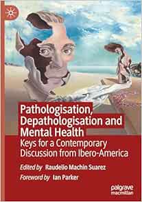 Pathologisation, Depathologisation and Mental Health: Keys for a Contemporary Discussion from Ibero-America (Original PDF from Publisher)