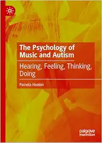 The Psychology of Music and Autism: Hearing, Feeling, Thinking, Doing (Original PDF from Publisher)