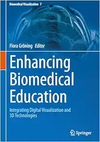 Enhancing Biomedical Education: Integrating Digital Visualization and 3D Technologies (Biomedical Visualization, 7) (EPUB)
