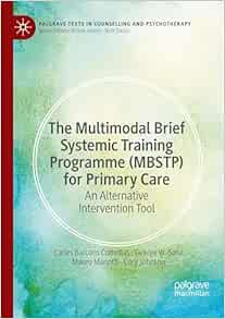 The Multimodal Brief Systemic Training Programme (MBSTP) for Primary Care: An Alternative Intervention Tool (Palgrave Texts in Counselling and Psychotherapy) (Original PDF from Publisher)