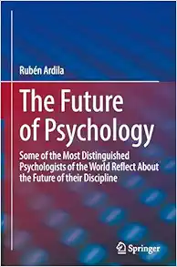 The Future of Psychology: Some of the Most Distinguished Psychologists of the World Reflect About the Future of their Discipline (EPUB)