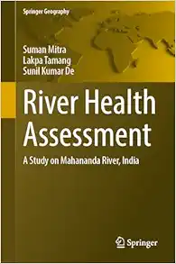 River Health Assessment: A Study on Mahananda River, India (Springer Geography) (Original PDF from Publisher)