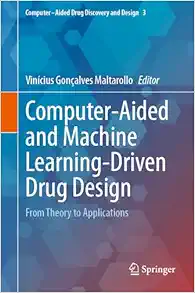 Computer-Aided and Machine Learning-Driven Drug Design: From Theory to Applications (Computer-Aided Drug Discovery and Design, 3) (Original PDF from Publisher)