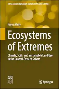 Ecosystems of Extremes: Climate, Soils, and Sustainable Land Use in the Central-Eastern Sahara (Advances in Geographical and Environmental Sciences) (EPUB)
