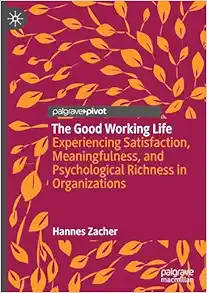 The Good Working Life: Experiencing Satisfaction, Meaningfulness, and Psychological Richness in Organizations (Original PDF from Publisher)