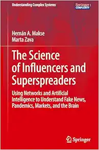 The Science of Influencers and Superspreaders: Using Networks and Artificial Intelligence to Understand Fake News, Pandemics, Markets, and the Brain (Understanding Complex Systems) (Original PDF from Publisher)
