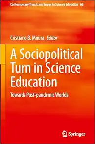A Sociopolitical Turn in Science Education: Towards Post-pandemic Worlds (Contemporary Trends and Issues in Science Education, 62) (Original PDF from Publisher)