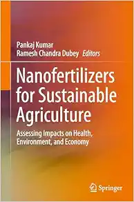 Nanofertilizers for Sustainable Agriculture: Assessing Impacts on Health, Environment, and Economy (Original PDF from Publisher)