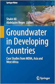 Groundwater in Developing Countries: Case Studies from MENA, Asia and West Africa (Springer Water) (Original PDF from Publisher)
