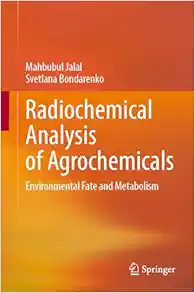 Radiochemical Analysis of Agrochemicals: Environmental Fate and Metabolism (Original PDF from Publisher)