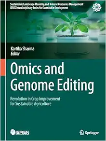 Omics and Genome Editing: Revolution in Crop Improvement for Sustainable Agriculture (Sustainable Landscape Planning and Natural Resources Management) (Original PDF from Publisher)
