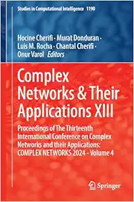 Complex Networks & Their Applications XIII: Proceedings of The Thirteenth International Conference on Complex Networks and their Applications: COMPLEX ... (Studies in Computational Intelligence, 1190) (Original PDF from Publisher)