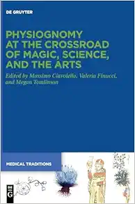 Physiognomy at the Crossroad of Magic, Science, and the Arts (Medical Traditions, 11) (Original PDF from Publisher)