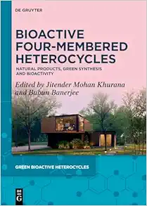 Bioactive Four-Membered Heterocycles: Natural Products, Green Synthesis and Bioactivity (Green Bioactive Heterocycles, 7) (Original PDF from Publisher)