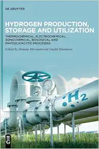 Hydrogen Production, Storage and Utilization: Thermochemical, Electrochemical, Sonochemical, Biological and Photocatalytic Processes (Original PDF from Publisher)