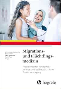Migrations- und Flüchtlingsmedizin: Praxisleitfaden für Notfallzentren und bei hausärztlicher Primärversorgung (Original PDF from Publisher)